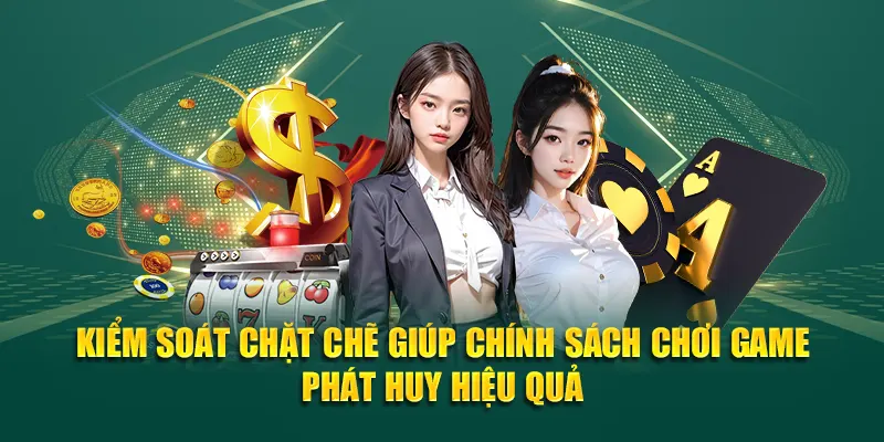 Kiểm soát chặt chẽ giúp chính sách chơi game phát huy hiệu quả