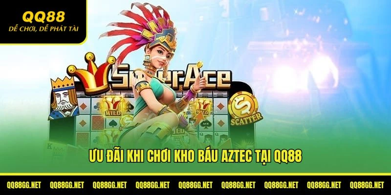 Ưu đãi đặc biệt khi chơi kho báu Aztec tại QQ88