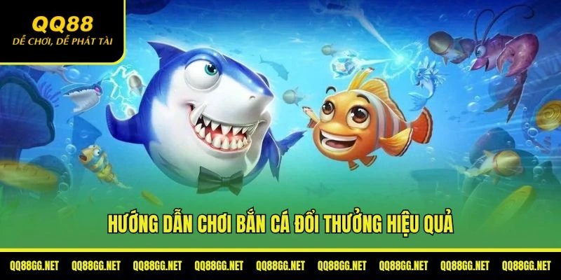 Các bước chơi bắn cá đổi thưởng hiệu quả