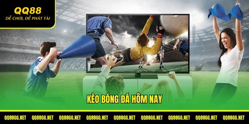 Kèo bóng đá hôm nay