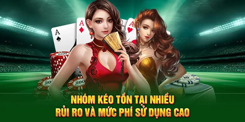 Nhóm kéo tồn tại nhiều rủi ro và mức phí sử dụng cao