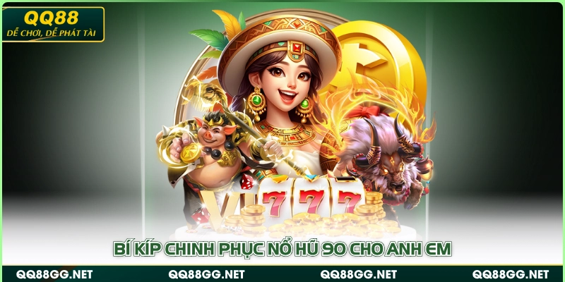 Bí kíp chinh phục nổ hũ 90 cho anh em