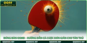 Bóng Bàn QQ88 – Hướng Dẫn Cá Cược Đơn Giản Cho Tân Thủ