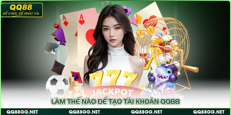 Làm thế nào để tạo tài khoản QQ88
