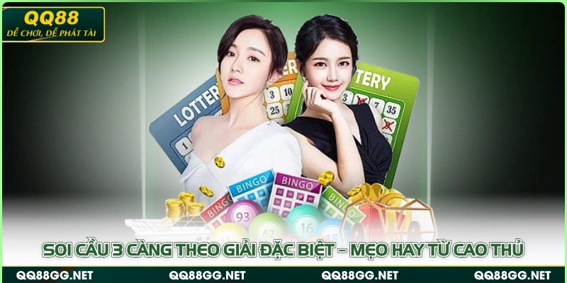 Soi cầu 3 càng theo giải đặc biệt – Mẹo hay từ cao thủ