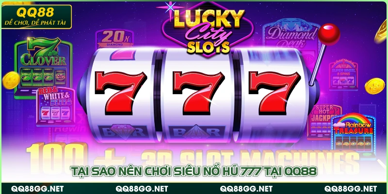 Tại sao nên chơi siêu nổ hũ 777 tại QQ88
