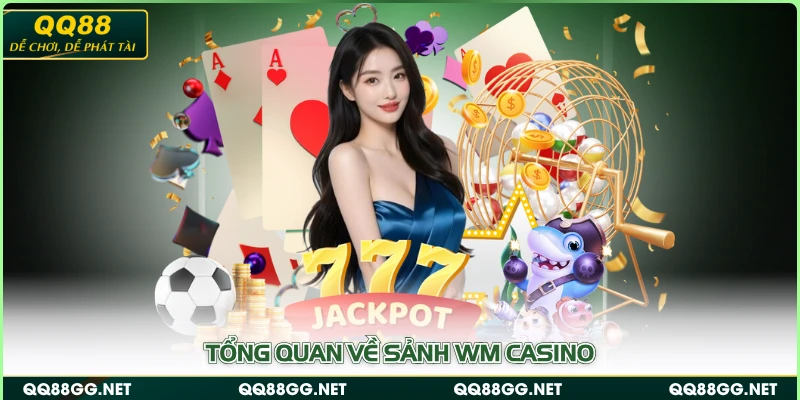 Tổng quan về sảnh WM Casino